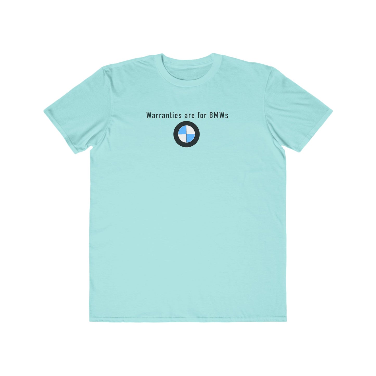 Warranties are for BMWs Mens T